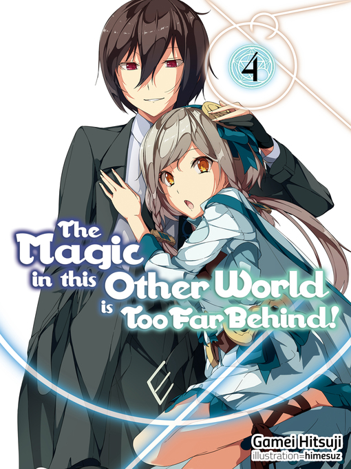 Title details for The Magic in this Other World is Too Far Behind!, Volume 4 by Gamei Hitsuji - Available
